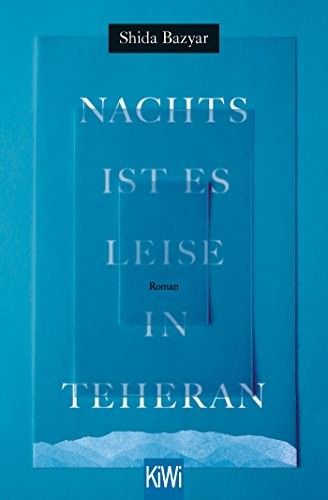 Shida Bazyar: Nachts ist es leise in Teheran (Paperback, 2017, Kiepenheuer & Witsch GmbH)