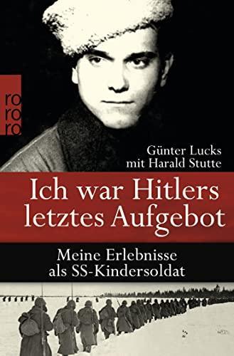 Günter Lucks: Ich war Hitlers letztes Aufgebot (Hardcover, German language, 2010, Rowohlt Taschenbuch)