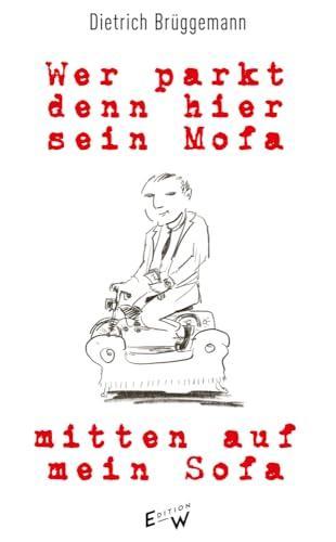 Dietrich Brüggemann: Wer parkt denn hier sein Mofa mitten auf mein Sofa (Hardcover, German language, 2024, Edition W)