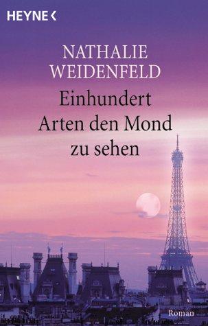 Nathalie Weidenfeld: Einhundert Arten, den Mond zu sehen (Paperback, german language, 2003, Heyne)